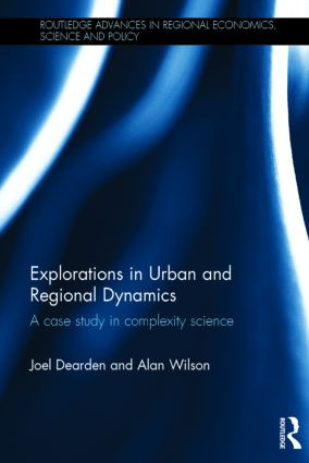 Explorations in Urban and Regional Dynamics (A case study in complexity science) by Joel Dearden, Alan Wilson, 9781138019140