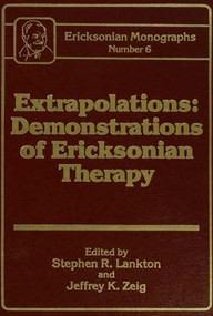 Extrapolations (Demonstrations Of Ericksonian Therapy : Ericksonian Monographs 6) by Stephen R. Lankton, Jeffrey K. Zeig, 9780876305676