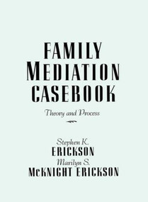 Family Mediation Casebook (Theory And Process) by Stephen K. Erickson, Marilyn S. McKnight Erickson, 9780876305256