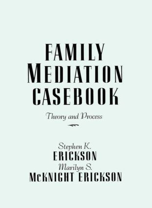Family Mediation Casebook (Theory And Process) by Stephen K. Erickson, Marilyn S. McKnight Erickson, 9780876305256