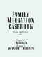 Family Mediation Casebook (Theory And Process) by Stephen K. Erickson, Marilyn S. McKnight Erickson, 9780876305256