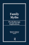 Family Myths (Psychotherapy Implications) by Stephen A Anderson, Dennis Bagarozzi, 9780866567756