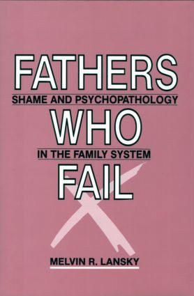 Fathers Who Fail (Shame and Psychopathology in the Family System) by Melvin R. Lansky, 9780881631050