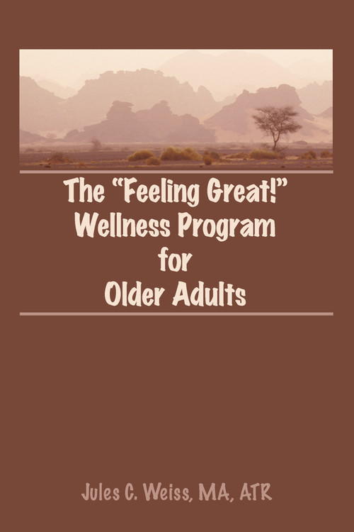 The Feeling Great! Wellness Program for Older Adults by Jules C Weiss, 9780866568210
