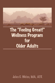 The Feeling Great! Wellness Program for Older Adults by Jules C Weiss, 9780866568210