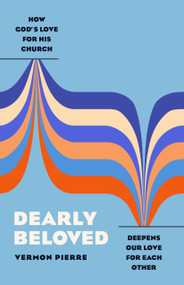 Dearly Beloved (How God's Love for His Church Deepens Our Love for Each Other) by Vermon Pierre, 9780802428592