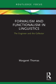 Formalism and Functionalism in Linguistics (The Engineer and the Collector) by Margaret Thomas, 9781138316119