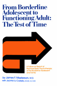 From Borderline Adolescent to Functioning Adult (The Test of Time) - 9780876302347 by James F. Masterson, M.D., Jacinta Lu Costello, 9780876302347