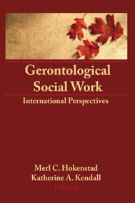 Gerontological Social Work (International Perspectives) by Merl C Hokenstad, Jr, Katherine Kendall, 9780866567657
