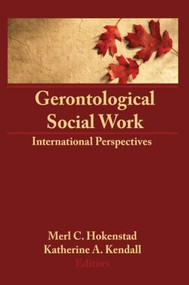 Gerontological Social Work (International Perspectives) by Merl C Hokenstad, Jr, Katherine Kendall, 9780866567657