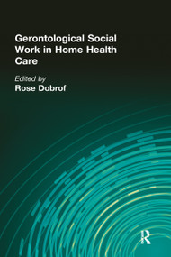 Gerontological Social Work in Home Health Care by Rose Dobrof, 9780866563376