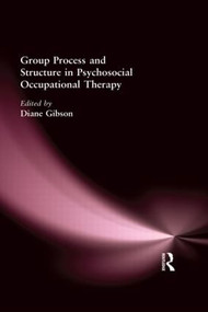 Group Process and Structure in Psychosocial Occupational Therapy by Diane Gibson, 9780866568296
