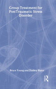 Group Treatment for Post Traumatic Stress Disorder (Conceptualization, Themes and Processes) by Bruce Young, Dudley Blake, 9780876309834