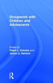 Groupwork With Children and Adolescents by Ralph L Kolodny, James A Garland, 9780866563383