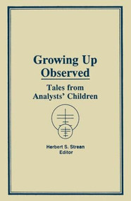 Growing Up Observed (Tales From Analysts' Children) by Herbert S Strean, 9780866566346