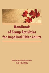 Handbook of Group Activities for Impaired Adults by Elsbeth Martindale, Scott Cabot Willis, 9780866566285