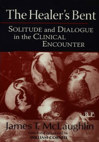 The Healer's Bent (Solitude and Dialogue in the Clinical Encounter) by James McLaughlin, 9780881634365