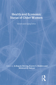 Health and Economic Status of Older Women by A.Regula Herzog, Karen Holden, Mildred Seltzer, 9780895030580