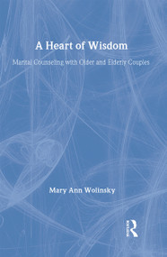 A Heart Of Wisdom (Marital Counseling With Older & Elderly Couples) by Mary Ann Wolinsky, 9780876305355