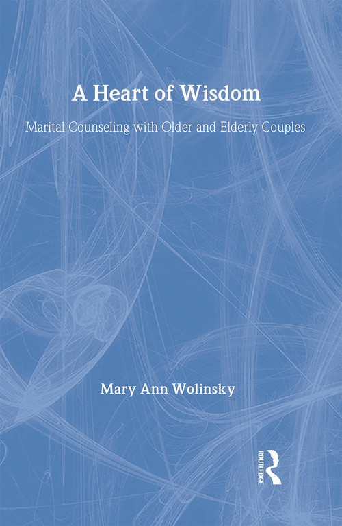 A Heart Of Wisdom (Marital Counseling With Older & Elderly Couples) by Mary Ann Wolinsky, 9780876305355