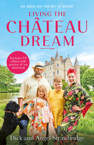 Living the Château Dream by Dick Strawbridge, Angel Strawbridge, 9781399620260