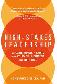 High-Stakes Leadership (Leading Through Crisis with Courage, Judgment, and Fortitude) by Constance Dierickx, 9781138088603