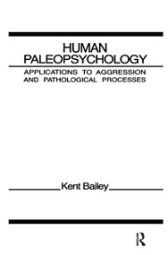 Human Paleopsychology (Applications To Aggression and Patholoqical Processes) by K. Bailey, 9780898598100
