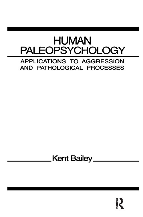 Human Paleopsychology (Applications To Aggression and Patholoqical Processes) by K. Bailey, 9780898598100