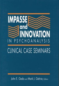 Impasse and Innovation in Psychoanalysis (Clinical Case Seminars) by John E. Gedo, Mark J. Gehrie, 9780881631425