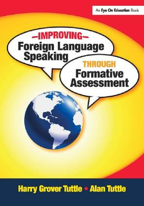 Improving Foreign Language Speaking through Formative Assessment by Harry Grover Tuttle, Alan Tuttle, 9781138135345