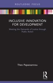Inclusive Innovation for Development (Meeting the Demands of Justice through Public Action) - 9781138304864 by Theo Papaioannou, 9781138304864