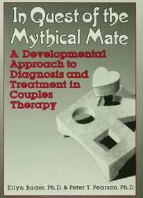 In Quest of the Mythical Mate (A Developmental Approach To Diagnosis And Treatment In Couples Therapy) by Ellyn Bader, Peter Pearson, 9780876305164
