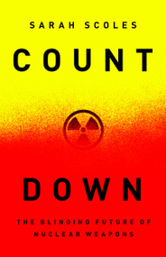 Countdown (The Blinding Future of Nuclear Weapons) by Sarah Scoles, 9781645030058
