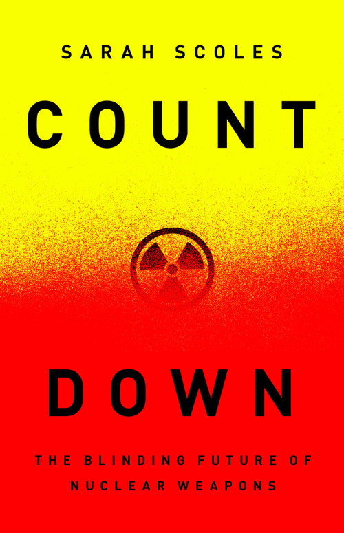 Countdown (The Blinding Future of Nuclear Weapons) by Sarah Scoles, 9781645030058