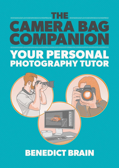 The Camera Bag Companion (Your Personal Photography Tutor) by Benedict Brain, 9781781579299