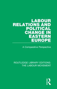 Labour Relations and Political Change in Eastern Europe (A Comparative Perspective) - 9781138325951 by John Thirkell, Richard Scase, Sarah Vickerstaff, 9781138325951