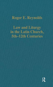 Law and Liturgy in the Latin Church, 5th-12th Centuries by Roger E. Reynolds, 9780860784050