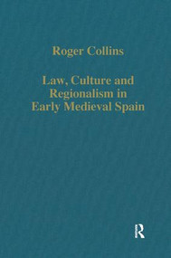 Law, Culture and Regionalism in Early Medieval Spain by Roger Collins, 9780860783084