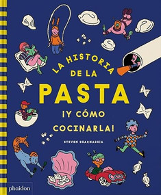 La Historia de la pasta ¡Y cómo cocinarla!  (The Story of Pasta and How to Cook It!) (Spanish Edition) by Steven Guarnaccia, Heather Thomas, 9781838667283