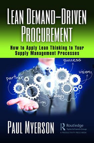 Lean Demand-Driven Procurement (How to Apply Lean Thinking to Your Supply Management Processes) by Paul Myerson, 9781138337169
