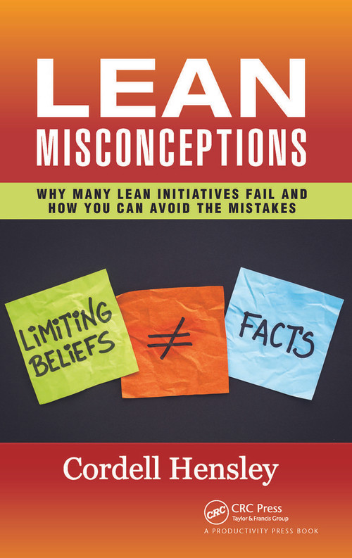 Lean Misconceptions (Why Many Lean Initiatives Fail and How You Can Avoid the Mistakes) by Cordell Hensley, 9781138217454