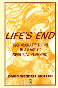 Life's End (Technocratic Dying in an Age of Spiritual Yearning) - 9780895032027 by David Wendell Moller, 9780895032027