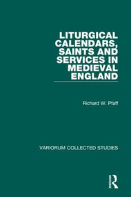 Liturgical Calendars, Saints and Services in Medieval England by Richard W. Pfaff, 9780860786771