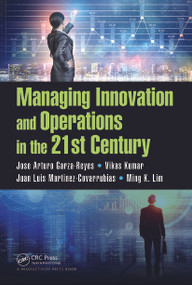 Managing Innovation and Operations in the 21st Century by Jose Arturo Garza-Reyes, Vikas Kumar, Juan Luis Martinez-Covarrubias, Ming K Lim, 9781138214729