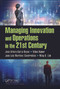 Managing Innovation and Operations in the 21st Century by Jose Arturo Garza-Reyes, Vikas Kumar, Juan Luis Martinez-Covarrubias, Ming K Lim, 9781138214729