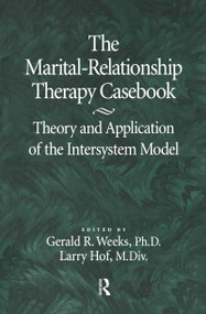 The Marital-Relationship Therapy Casebook (Theory & Application Of The Intersystem Model) by Gerald Weeks, Larry Hof, 9780876307335