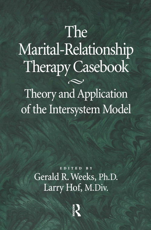 The Marital-Relationship Therapy Casebook (Theory & Application Of The Intersystem Model) by Gerald Weeks, Larry Hof, 9780876307335
