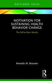 Motivation for Sustaining Health Behavior Change (The Self-as-Doer Identity) - 9781138036352 by Amanda M. Brouwer, 9781138036352