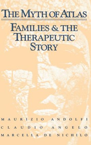 The Myth Of Atlas (Families & The Therapeutic Story) by Maurizio Andolfi, Claudio Angelo, Marcella De Nichilo, 9780876305492