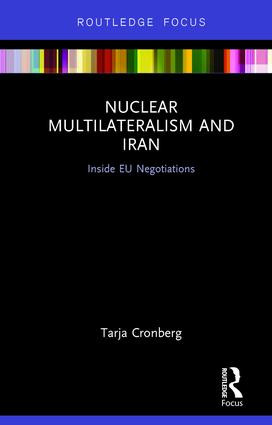 Nuclear Multilateralism and Iran (Inside EU Negotiations) by Tarja Cronberg, 9781138283855